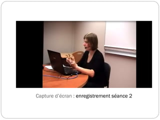 Capture d’écran : enregistrement séance 2

 