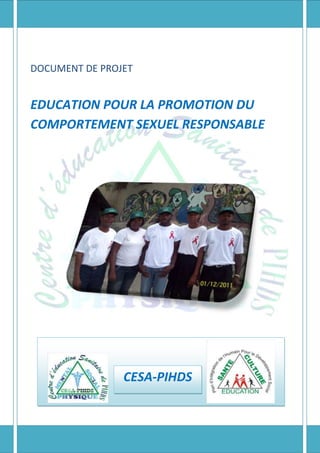 DOCUMENT DE PROJET

EDUCATION POUR LA PROMOTION DU
COMPORTEMENT SEXUEL RESPONSABLE

CESA-PIHDS

 