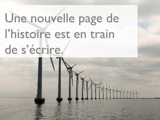 Une nouvelle page de
l’histoire est en train
de s’écrire.
 