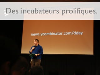 Des incubateurs prolifiques.
 