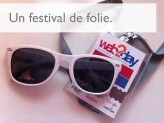 Un festival de folie.
 