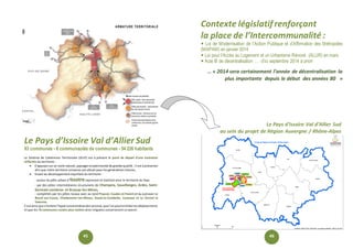 Le Pays d’Issoire Val d’Allier Sud 
au sein du projet de Région Auvergne / Rhône-Alpes 
Le Pays d’Issoire Val d’Allier Sud 
93 communes - 8 communautés de communes - 54 226 habitants 
Le Schéma de Cohérence Territoriale (SCoT) est à présent le point de départ d’une évolution 
réfléchie du territoire : 
 S’appuyer sur un socle naturel, paysager et patrimonial de grande qualité ; il est à préserver 
afin que notre territoire conserve son attrait pour les générations futures, 
 Visant au développement équilibré du territoire : 
- autour du pôle urbain d’Issoire rayonnant et maillant ainsi le territoire du Pays 
- par des pôles intermédiaires structurants de Champeix, Sauxillanges, Ardes, Saint- 
Germain-Lembron et Brassac-les-Mines, 
- complétés par les pôles locaux avec au nord Plauzat, Coudes et Parent et au sud avec Le 
Breuil-sur-Couze, Charbonnier-les-Mines, Auzat-la-Combelle, Jumeaux et Le Vernet la 
Varenne. 
C’est ainsi que s’évitera l’hyper concentration des services, que l’on pourra limiter les déplacements 
et que les 76 communes rurales plus isolées ainsi irriguées conserveront un avenir. 
Contexte législatif renforçant 
la place de l’Intercommunalité : 
 Loi de Modernisation de l’Action Publique et d’Affirmation des Métropoles 
(MAPAM) en janvier 2014 
 Loi pour l’Accès au Logement et un Urbanisme Rénové (ALUR) en mars 
 Acte III de décentralisation … d’ici septembre 2014 à priori 
… « 2014 sera certainement l’année de décentralisation la 
plus importante depuis le début des années 80 » 
45 46 
 