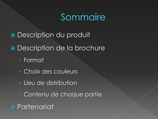SommaireDescription du produitDescription de la brochureFormatChoix des couleursLieu de distributionContenu de chaque partiePartenariat