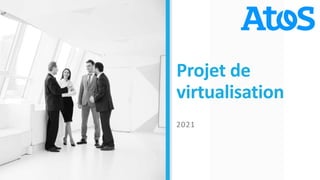 Projet de
virtualisation
2021
 