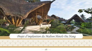 ²
Projet d’implantion du Malton Hotels Da Nang
 