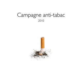 Campagne anti-tabac
        2010
 