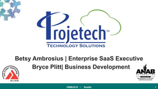 FMMUG18 :: Seattle 1
Betsy Ambrosius | Enterprise SaaS Executive
Bryce Plitt| Business Development
 