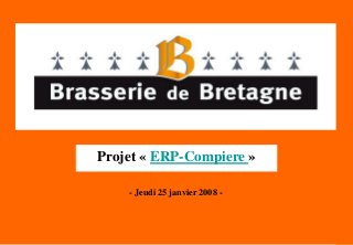 1
- Jeudi 25 janvier 2008 -
Projet « ERP-Compiere »
 