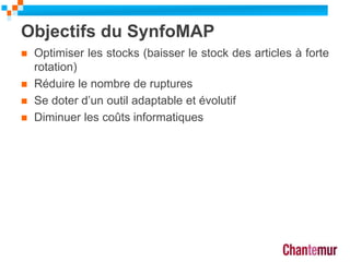 Objectifs du SynfoMAP
 Optimiser les stocks (baisser le stock des articles à forte
rotation)
 Réduire le nombre de ruptures
 Se doter d’un outil adaptable et évolutif
 Diminuer les coûts informatiques
20
 