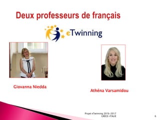 Projet eTwinning 2016-2017
GRÈCE-ITALIE 6
Giovanna Niedda
Athéna Varsamidou
 