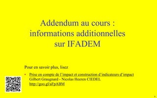 6
Addendum au cours :
informations additionnelles
sur IFADEM
Pour en savoir plus, lisez
• Prise en compte de l’impact et c...