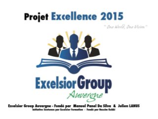 Projet Excellence 2015  -  Excelsior Group Auvergne