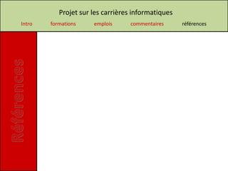 Projet sur les carrières informatiques
Intro   formations    emplois     commentaires      références
 