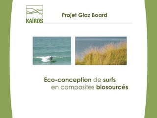 Projet Glaz Board




Eco-conception de surfs
  en composites biosourcés
 