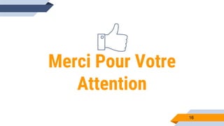 16
Merci Pour Votre
Attention
 