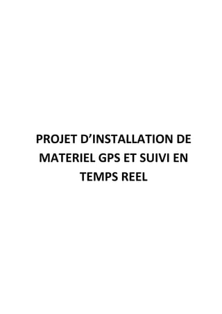 PROJET D’INSTALLATION DE
MATERIEL GPS ET SUIVI EN
TEMPS REEL
 