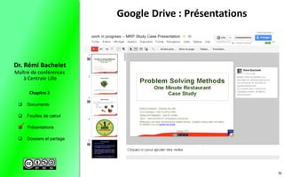  Documents
 Feuilles de calcul
 Présentations
 Dossiers et partage
Maître de conférences
à Centrale Lille
Dr. Rémi Bachelet
Chapitre 3
Google Drive : Présentations

31
 