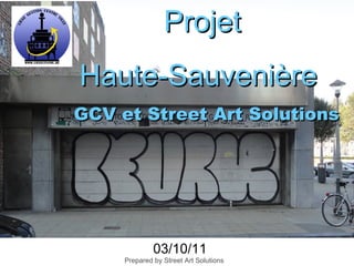 Projet  Haute-Sauvenière  GCV et Street Art Solutions 03/10/11 Prepared by Street Art Solutions  