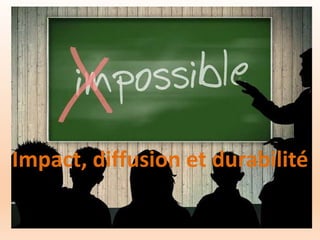 Impact, diffusion et durabilité
 