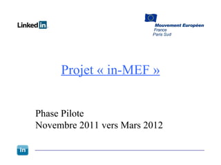 Projet « in-MEF » Phase Pilote  Novembre 2011 vers Mars 2012 