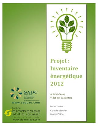 Projet :
Inventaire
énergétique
2012
Abitibi-Ouest,
Villebois, Valcanton


Recherchistes :
Claudia Mercier
Joanie Poirier
 