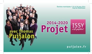 ISSYc’est possible !
p u i j a l o n . f r
Élections municipales • 23 et 30 mars 2014
Issy-les-Moulineaux
Puijalon
avec Thomas
2014-2020
Projet
 