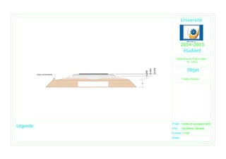 Arase terrassement
couche de surface
= 1m
Couche de fondation
Couche de base
Projet
Prof.
Echelle
Ing.Samer Zakaria
1/100
routes et ouvrage d'arts
Abdel-Karim Yahya Jaber
Objet
L gende:
Coupe chausse
Notes:
2014-2015
1
0.258
0.254
0.076
Couche de forme
 