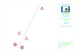 60
60
Projet
Prof.
Echelle
Ing.Samer Zakaria
1/1000
routes et ouvrage d'arts
Abdel-Karim Yahya Jaber
Objet
Eclairage et signalisation
Notes:
2014-2015
 