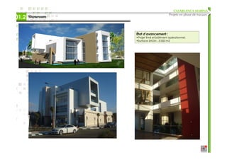 CASABLANCA MARINA
                                           Projets en phase de travaux
01.2   Showroom



                  État d’avancement :
                  •Projet livré et bâtiment opérationnel.
                  •Surface SHON : 3 000 m2
 