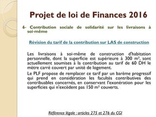 Projet de loi de Finances 2016
6‐ Contribution sociale de solidarité sur les livraisons à
soi‐même
Révision du tarif de la...