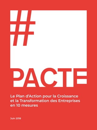 1
Le Plan d’Action pour la Croissance
et la Transformation des Entreprises
en 10 mesures
Juin 2018
 