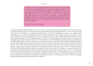 A‐RONNE
A – Ronne a pour sujet la vocalisation élémentaire d’un texte et sa transformation
en quelque chose d’aussi simple peut-être, mais de plus difficile à décrire. En fait,
il ne s’agit pas de composition musicale dans le sens habituel du terme (...). La
signification musicale de A – Ronne est simple, à savoir qu’elle est commune à
toute expérience, du discours quotidien au théâtre ou les changements
d’expression supposent et explicitent les changements de signification. C’est
pourquoi je préfère définir cette oeuvre comme un documentaire sur un poème
d’Eduardo Sanguineti, comme l’on parlerait d’un documentaire sur une peinture
ou un pays exotique (...).
Luciano Berio, notes de programme

Le compositeur italien LUCIANO BERIO voit le jour en 1925. Le cercle familial où il vit jusqu’à l’age de dix-huit ans sera le lieu de
sa première éducation musicale. Il y apprend le piano et y pratique beaucoup la musique de chambre. A la suite d’une blessure à la
main droite, il doit renoncer à une carrière de pianiste et se tourne vers la composition. Il gagne sa vie comme pianiste
accompagnateur et rencontre la chanteuse américaine d’origine arménienne Cathy Berberian qu’il épouse en 1950 et avec
laquelle il explorera toutes les possibilités de la voix à travers plusieurs oeuvres dont la célebre Sequenza III (1965). En 1952, il
part à Tanglewood étudier avec Luigi Dallapiccola. Berio s’intéresse à la littérature (Joyce, Cummings, Calvino Levi-Strauss) et à la
linguistique qui nourriront sa pensée musicale. En 1955, il fonde avec son ami Bruno Maderna le Studio de phono-logie musicale
de la RAI a Milan, premier studio de musique électro-acoustique d’Italie. De ses recherches naîtra notamment Thema (Omaggio a
Joyce) (1958). Passionné par la virtuosité instrumentale, il entame en 1958 la série des Sequenzas dont la composition s’étendra
jusqu’en 1995, et dont certaines s’épanouiront dans la série des Chemins. A partir de 1960, il retourne aux Etats-Unis où il
enseigne la composition. Il enseigne notamment à la Juilliard School de New York entre 1965 et 1971 où il fonde le Juilliard
Ensemble (1967) spécialisé dans la musique contemporaine. Dans les années soixante, il collabore avec Sanguineti à des oeuvres
de théâtre musical dont Laborintus 2 (1965) sera la plus populaire. Berio retourne vivre en Europe en 1972. A l’invitation de
Pierre Boulez, il prend la direction de la section électro-accoustique de l’Ircam (1974-1980). Parallèlement à son activité créatrice,
Berio s’est impliqué sans relache dans des institutions musicales italiennes et étrangères. Sa notoriété internationale a été saluée
par de nombreux titres honorifiques universitaires et prix dont un Lion d’or à la Biennale de Venise (1995) et le Praemium
Imperiale (Japon). Luciano Berio meurt à Rome le 27 mai 2003

6

 
