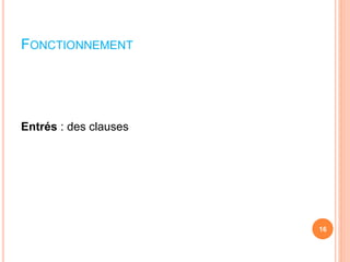 FONCTIONNEMENT
Entrés : des clauses
16
 