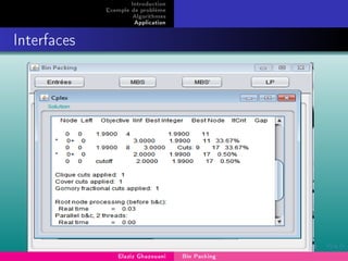 Introduction
Exemple de problème
Algorithmes
Application
Interfaces
Elaziz Ghazouani Bin Packing
 