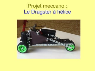 Projet meccano :
Le Dragster à hélice
 