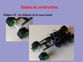 Etapes de construction
Etape n°2 : le châssis et la roue avant
 