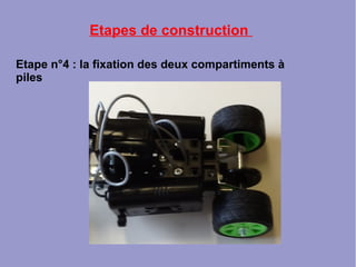 Etapes de construction
Etape n°4 : la fixation des deux compartiments à
piles
 