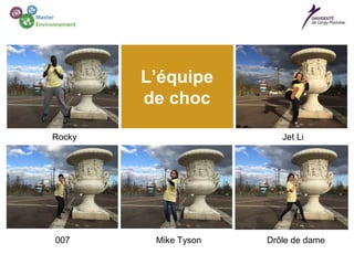 Rocky
Mike Tyson
Jet Li
007 Drôle de dame
L’équipe
de choc
 