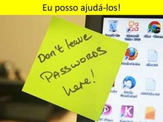 Eu posso ajudá-los!
 