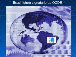 Brasil futuro signatário da OCDEBrasil futuro signatário da OCDE
 