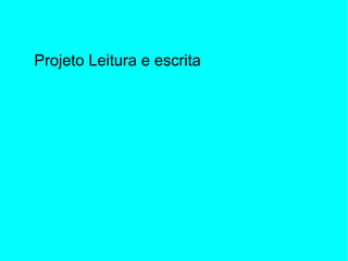 Projeto Leitura e escrita  