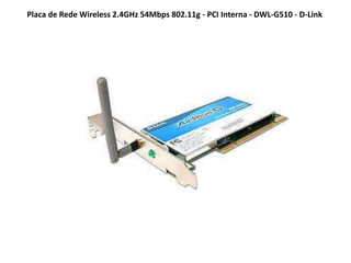 Placa de Rede Wireless 2.4GHz 54Mbps 802.11g - PCI Interna - DWL-G510 - D-Link