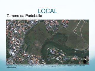 LOCAL
Terreno da Portobello




                                                                                                                     N

http://maps.google.com.br/maps?hl=pt-BR&q=barra+da+lagoa&bav=on.2,or.r_gc.r_pw.r_qf.,cf.osb&biw=1280&bih=629&um=1&ie=UTF-
8&sa=N&tab=wl
 