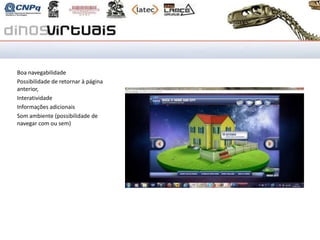 Nasa Home and City


Boa navegabilidade
Possibilidade de retornar à página
anterior,
Interatividade
Informações adicionais
Som ambiente (possibilidade de
navegar com ou sem)
 