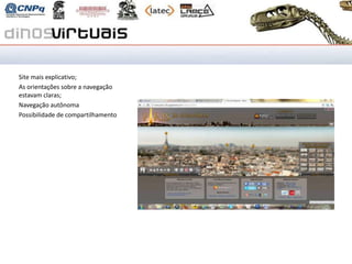 Paris 26 gigapixels

Site mais explicativo;
As orientações sobre a navegação
estavam claras;
Navegação autônoma
Possibilidade de compartilhamento
 