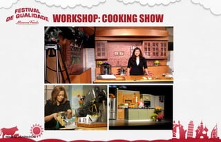 WORKSHOP: COOKING SHOW
IMAGENS ILUSTRATIVAS
 