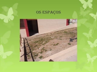 os Espaços
 