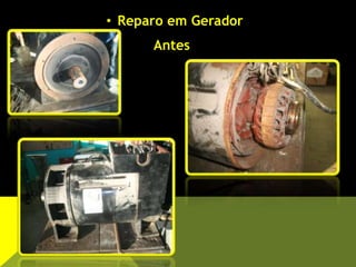 • Reparo em Gerador
Antes
 