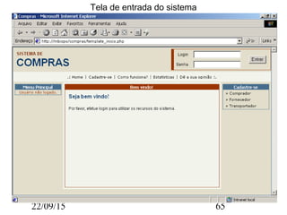 22/09/15 65
Tela de entrada do sistema
 