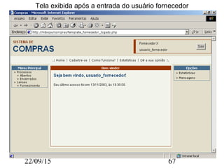 22/09/15 67
Tela exibida após a entrada do usuário fornecedor
 